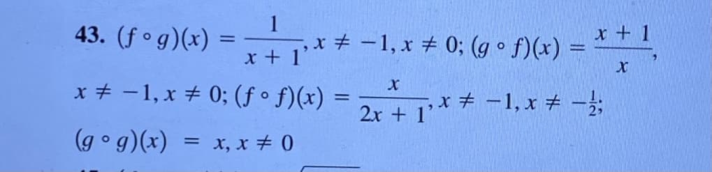 1
43. (f og)(x) =
Tt -1, x # 0; (g o f)(x) =
x + 1
x + -1, x + 0; (f ° f)(x) =
2r +1*チ-1,xチー
2x + 1
(go g)(x)
= x, x + 0
