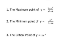 1. The Maximum point of y = 2
2. The Minimum point of y=
3. The Critical Point of y = xe*