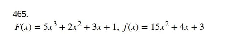 465.
.3
F(x) = 5x + 2x2 + 3x + 1, f(x) = 15x² + 4x + 3
