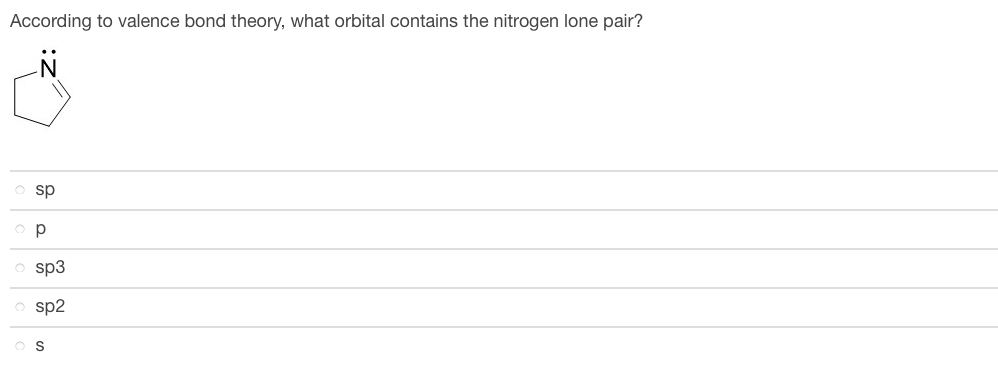 According to valence bond theory, what orbital contains the nitrogen lone pair?
O sp
р
sp3
sp2
OS