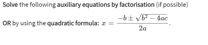 Solve the following auxiliary equations by factorisation (if possible)
OR by using the quadratic formula: x =
-6+ vb? – 4ac
2a
