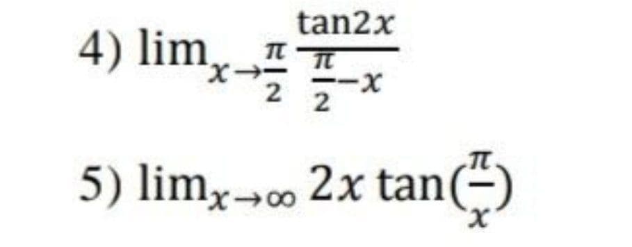 4) lim,
tan2x
TT T
X-
2
5) limx¬∞ 2x tan(
X.
anë)
