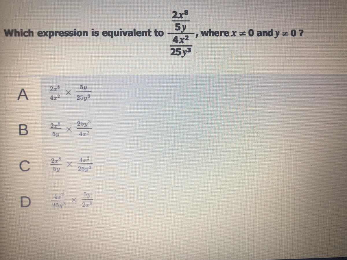 2x
Which expression is equivalent to
5y
where x z0 and y 0?
4x2
25 y3
5y
4x2
25y3
25y
5y
4
2
C
4
25y
4x-
25y3
228
B
