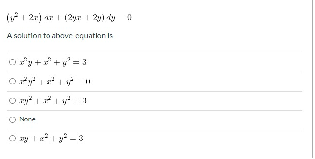 (y? + 2x) da + (2yx + 2y) dy = 0
A solution to above equation is
O a?y + a2 + y? = 3
O a?y? + a? + y? = 0
O xy? + a? + y?
None
O xy + x2 + y? = 3
3.
