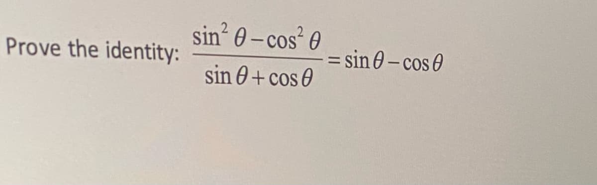 Prove the identity:
sin² 0-cos²0
sin + cos 0
= sin 0-cos0