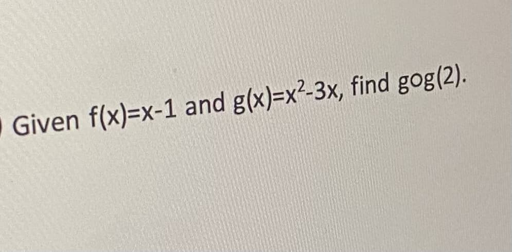 Given f(x)=x-1 and g(x)=x²-3x, find gog(2).