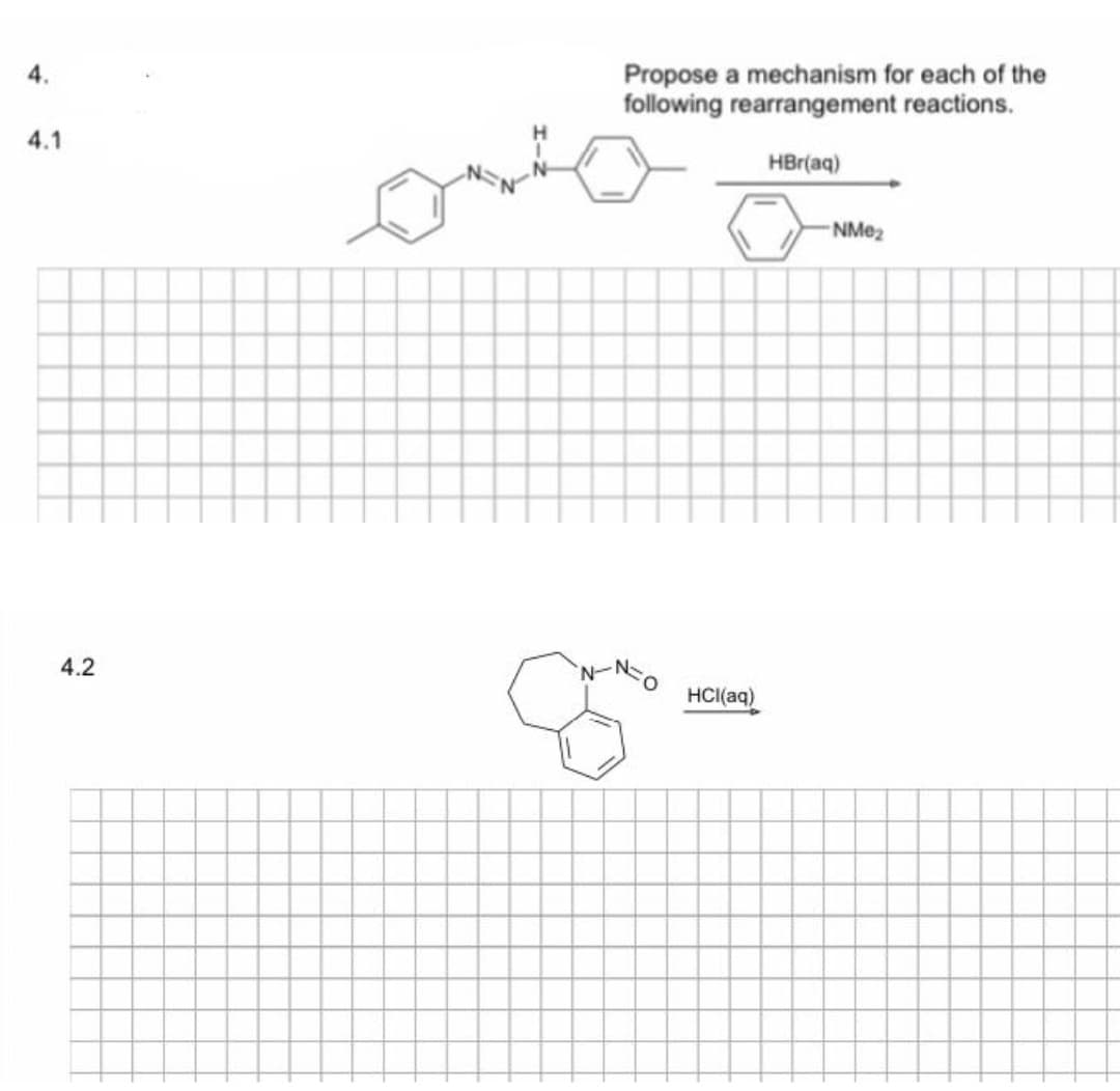 Propose a mechanism for each of the
following rearrangement reactions.
4.
4.1
HBr(aq)
4.2
HCI(aq)
