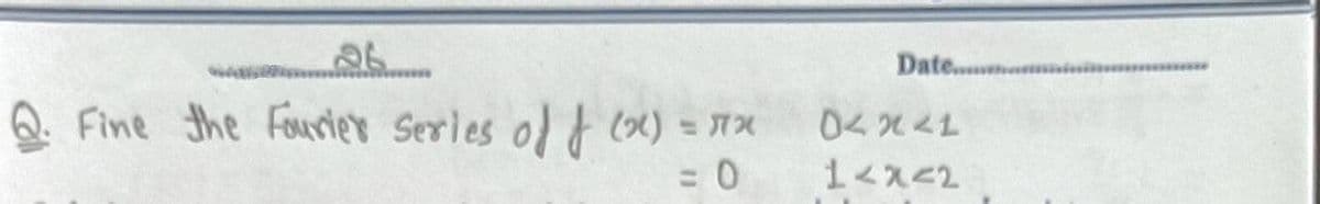 Date...
Q. Fine the Fourier Serles ol} x) =
14x<2
