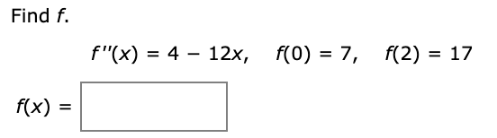 Find f.
f"(x) %3D 4 — 12х, f(0) %3D 7, f(2)
17
f(x)
