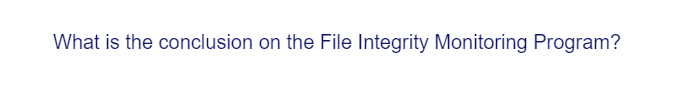 What is the conclusion on the File Integrity Monitoring Program?