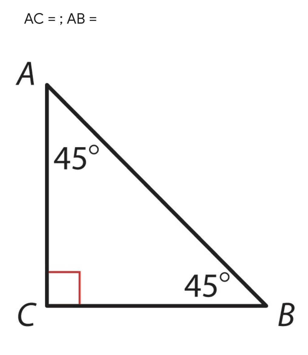 AC = ; AB =
%3D
A
45°
45°
