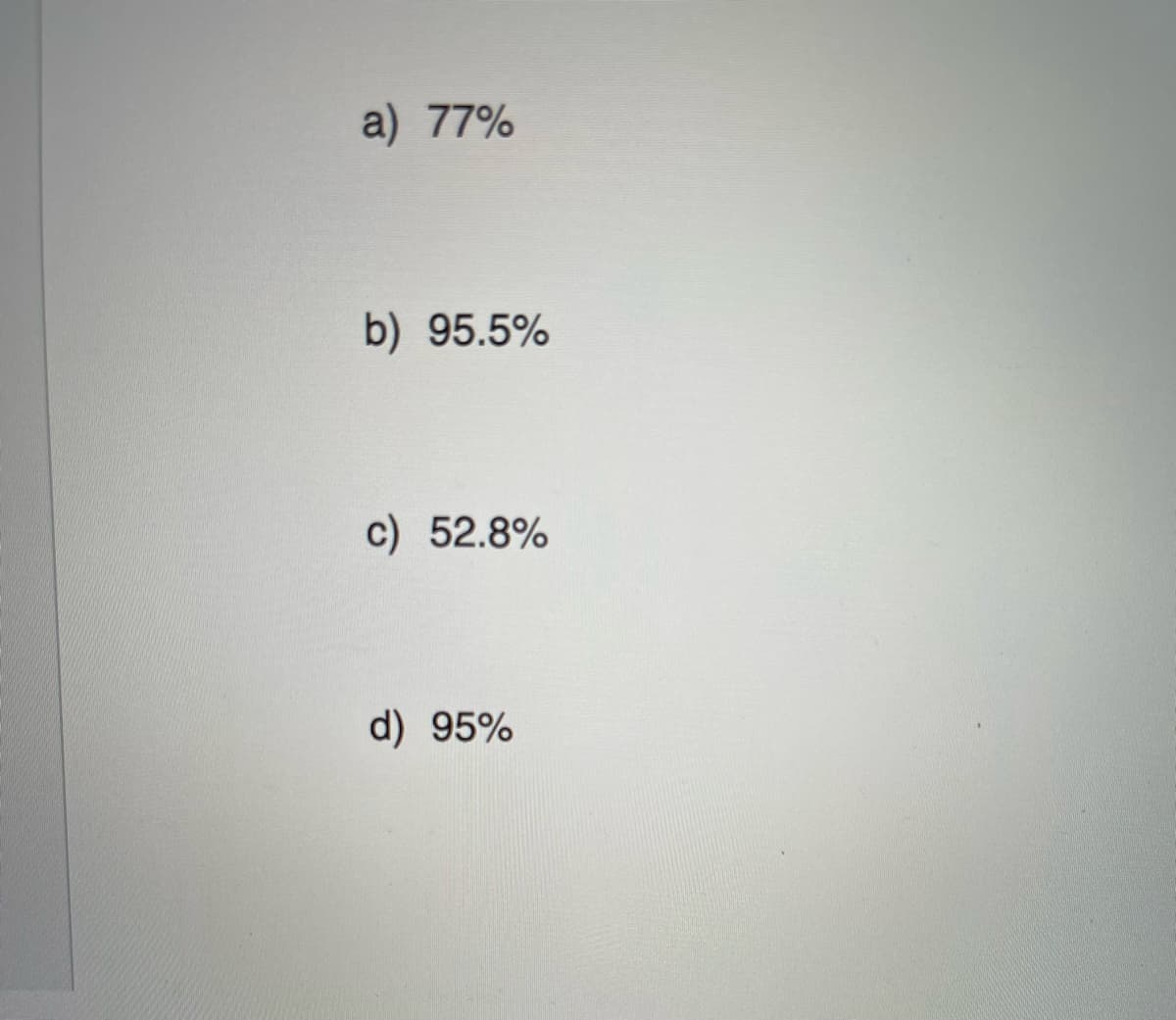 a) 77%
b) 95.5%
c) 52.8%
d) 95%
