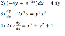 2) (–4y + e-3×)dx = 4 dy
dy
3) ·
+ 2x³y = y³x3
dy
4) 2xy = x² + y² + 1
dx
