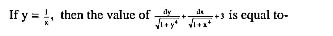dx
If y = !,
then the value of dy
is equal to-
+3
Vi+y Vi+x*
