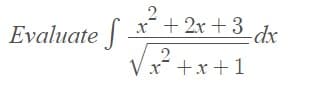 Evaluate |
x + 2x +3
Vx* +x +1
xp-
