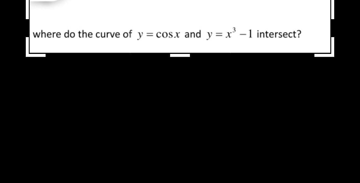 where do the curve of y = cosx and y=x²-1 intersect?