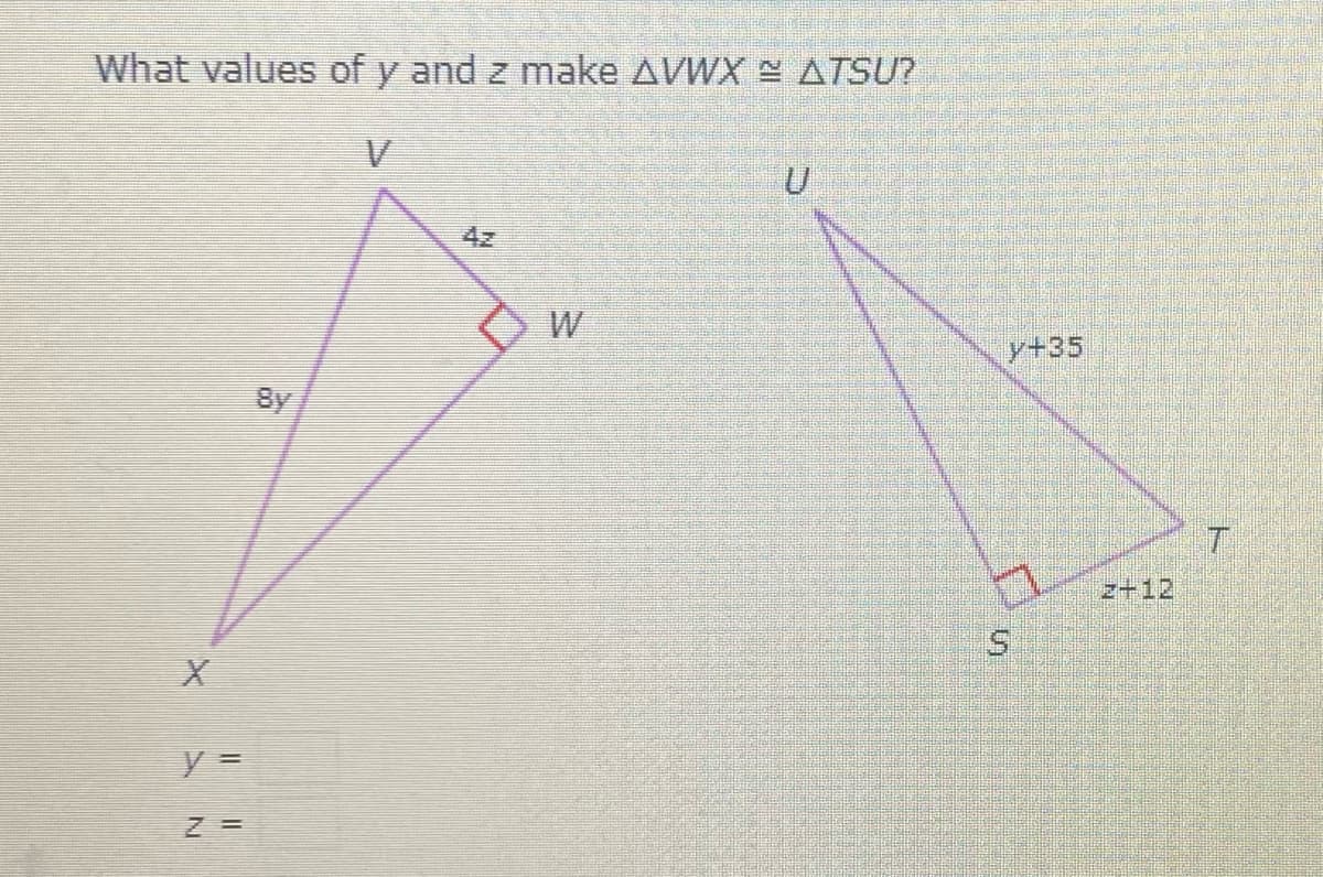 What values of y and z make AVWX S ATSU?
4z
W
y+35
8y
z+12
%3D
5.
