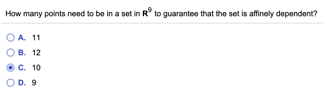 How many points need to be in a set in R° to guarantee that the set is affinely dependent?
А. 11
В. 12
С. 10
D. 9
