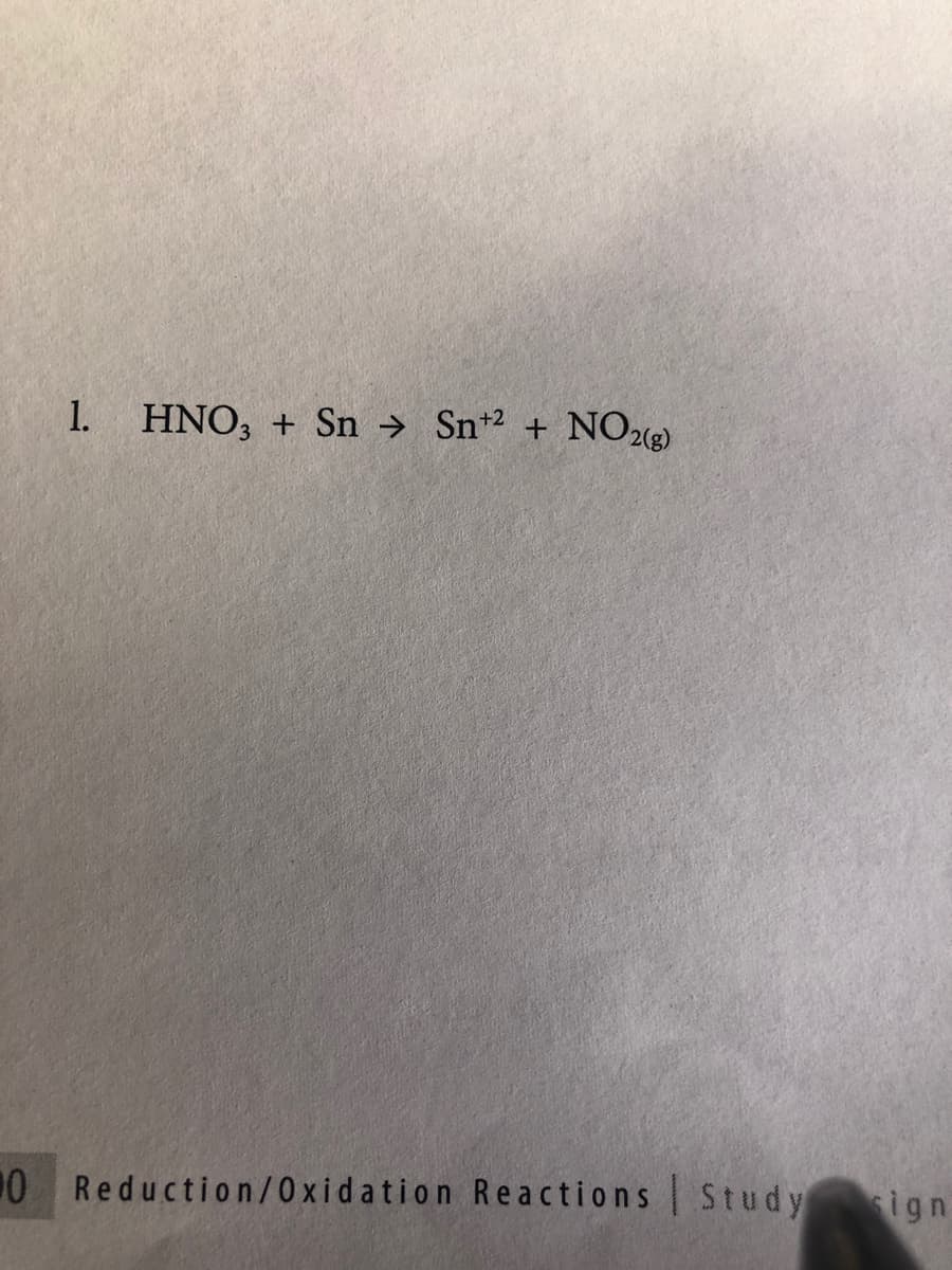 1. HNO, + Sn → Sn+2 + NO22)
0 Reduction/0xidation Reactions Study
ign
