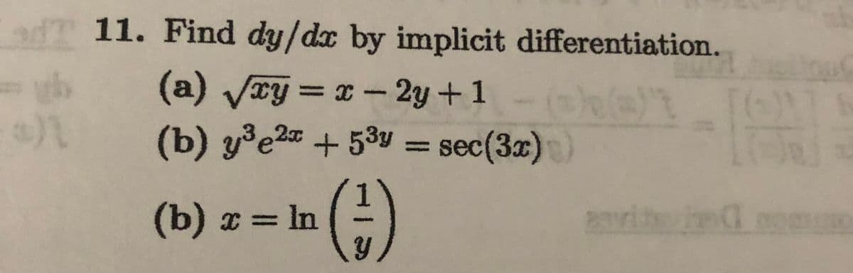 dT 11. Find dy/dx by implicit differentiation.
(a) Vry = x- 2y +1
(b) y³e2 +53y = sec(3x))
%3D
()
(b) x = In
