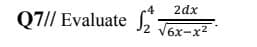 2dx
Evaluate
6x-x2
