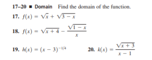17-20 - Domain Find the domain of the function.
17. f(x) = Vĩ + VJ - x
18. f(x) = Va + 4
–
Vi+ 3
19. h(x) = (x – 3)-/4
20. k(x) =
%3D
