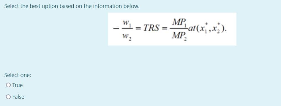 Select the best option based on the information below.
W.
MP,
= TRS
W2
Lat(x;,x;).
MP,
Select one:
O True
False
