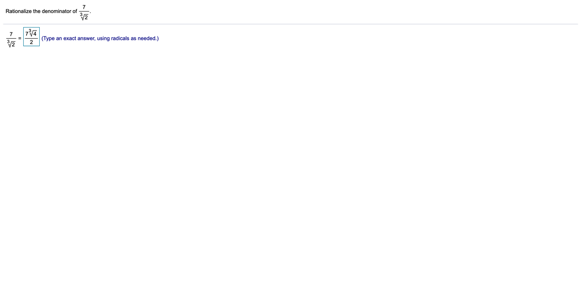 7
Rationalize the denominator of
7
(Type an exact answer, using radicals as needed.)
2
