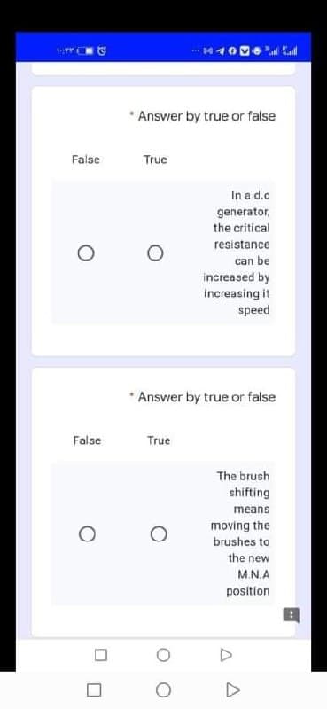 M
* Answer by true or false
False
True
In a d.c
generator,
the critical
resistance
can be
increased by
increasing it
speed
* Answer by true or false
False
True
The brush
shifting
means
moving the
brushes to
the new
M.N.A
position
