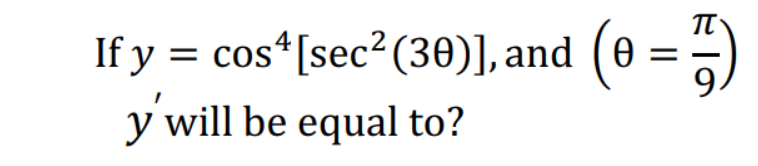 If y = cos*[sec² (30)], and (0
9.
=)
y will be equal to?
