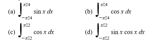 T04
(a)
sin x dx
(b)
-x04
cos x dx
-104
T02
T02
(c)
cos x dx
(d)
sin x cos x dx
-x02
-x02
