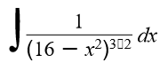 1
dx
(16 — х?)302

