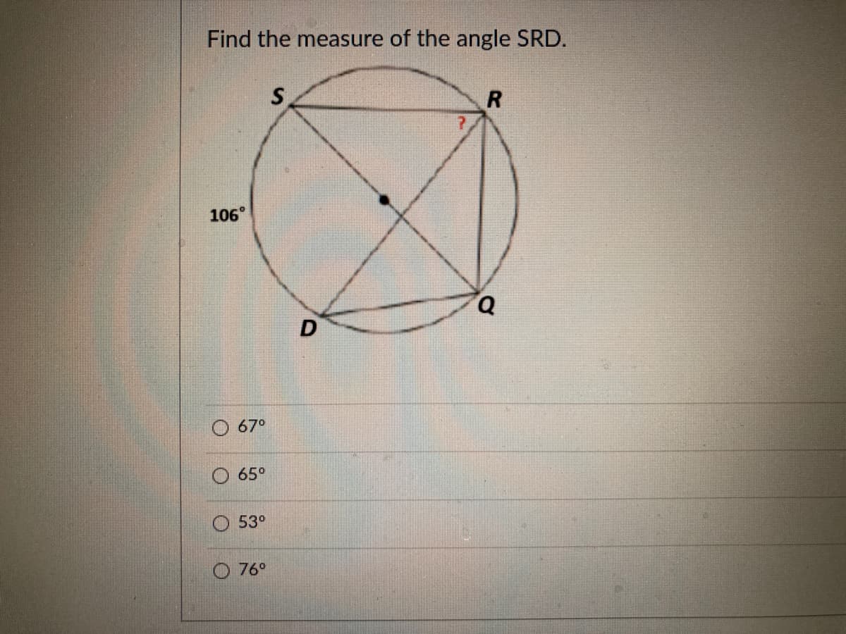 Find the measure of the angle SRD.
106°
67°
65°
53°
76°
