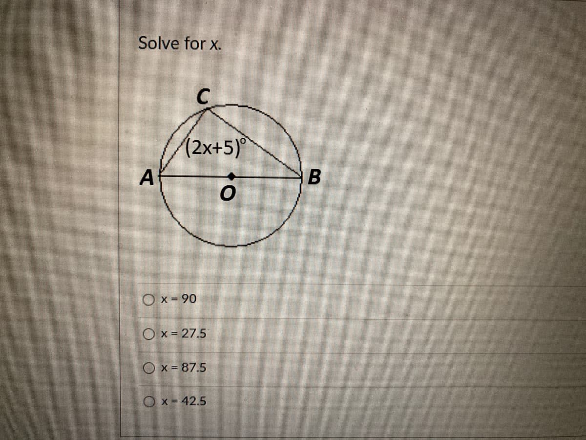 Solve for x.
C
(2x+5)*
A
x 90
Ox= 27.5
Ox= 87.5
Ox = 42.5
B.
