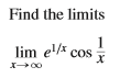 Find the limits
1
lim el/ cos
