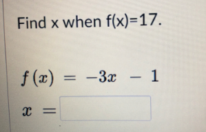 Find x when f(x)=17.
f (x)
-3x - 1
