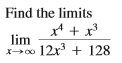Find the limits
x* + x
lim
Xo 12x + 128
