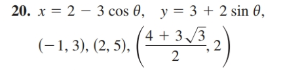 x = 2 – 3 cos 0, y= 3 + 2 sin 0,
(-1,3),(2. 5).(**2)
+ 3/3
, 2
(-1, 3), (2, 5),
