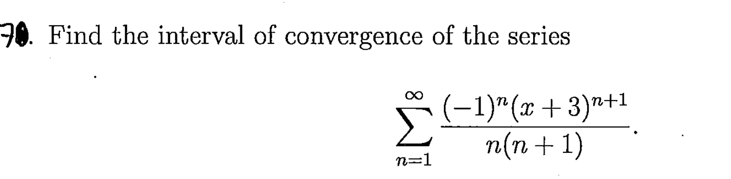 Find the interval of convergence of the series
(–1)"(x+3)*+1
п(п + 1)
n=1
