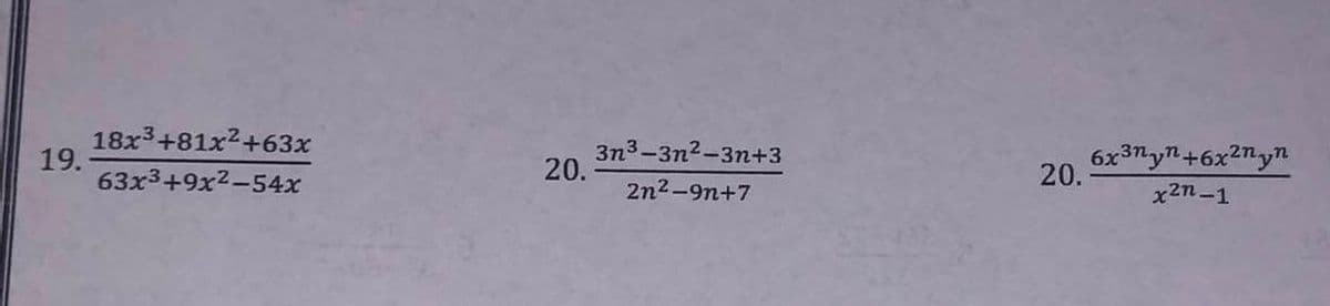 19.
18x³+81x²+63x
63x3+9x2-54x
20.
3n³-3n²-3n+3
2n²-9n+7
20.
6x³nyn+6x²nyn
x²n-1