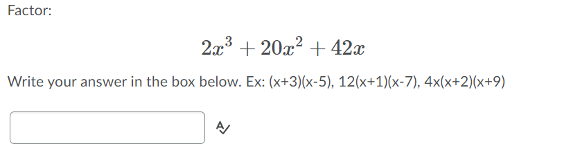 Factor:
2x3 + 20x? + 42x
Write your answer in the box below. Ex: (x+3)(x-5), 12(x+1)(x-7), 4x(x+2)(x+9)
