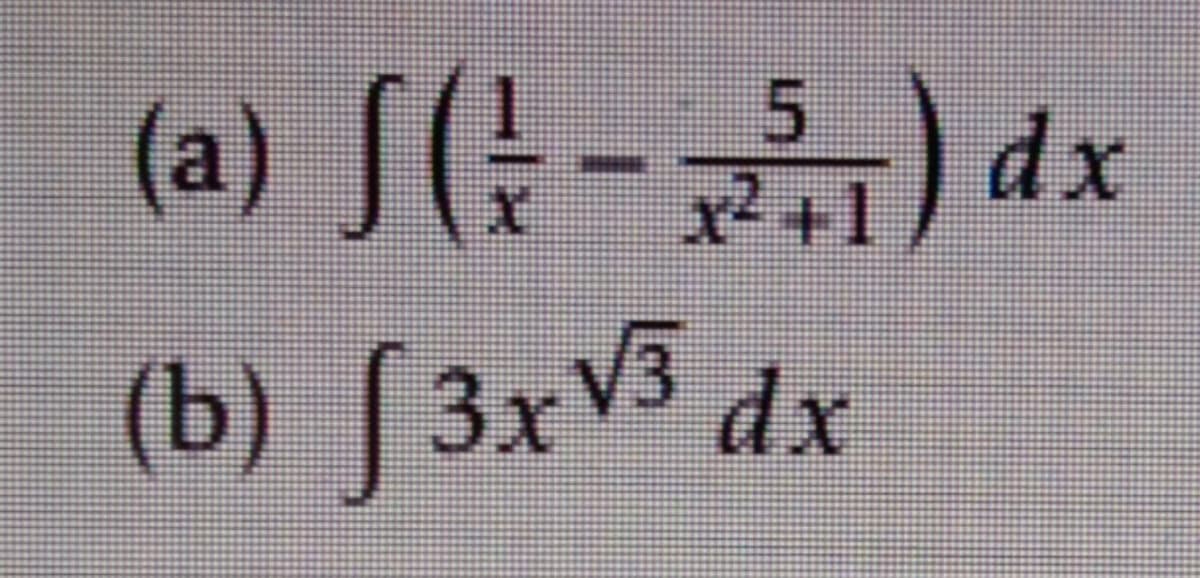 (3XV3 dx
(a) S( -) dx
2+1
(b) [3xV3 dx
