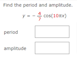 Find the period and amplitude.
-블 cos(10Tx)
y =
period
amplitude
