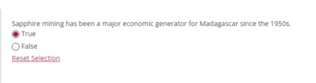 Sapphire mining has been a major economic generator for Madagascar since the 1950s.
True
O False
Reset Selection