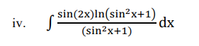 -
iv.
sin(2x)ln(sin?x+1)
dx
(sin?x+1)
