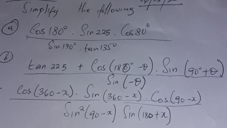 Hhe fAllowing
25. Cos80°
Simpliy
Cos 180°. Sin za
Sin 170°. tan135°
+ Cas (No Đ). Sin (9o'te)
Sim (-8)
Cos (360-2). Sin (360 -2). Cos(g0-2)
Sinm(90-2). Sim (180t2)
tan 225
