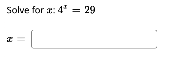 Solve for x: 4" = 29
