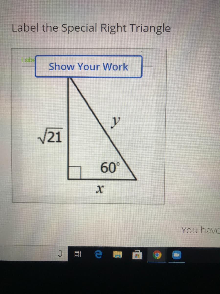 Label the Special Right Triangle
Labe
Show Your Work
y
V21
o 60°
You have
