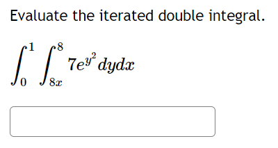 Evaluate the iterated double integral.
8
Lo Lo Tev²
7e² dydx
0 8x