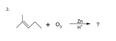 Zn
+ O3
?
H*
2.
